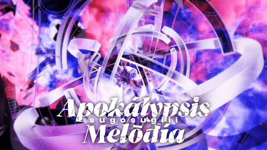 Apokálypsis Melōdia / sugosugiii